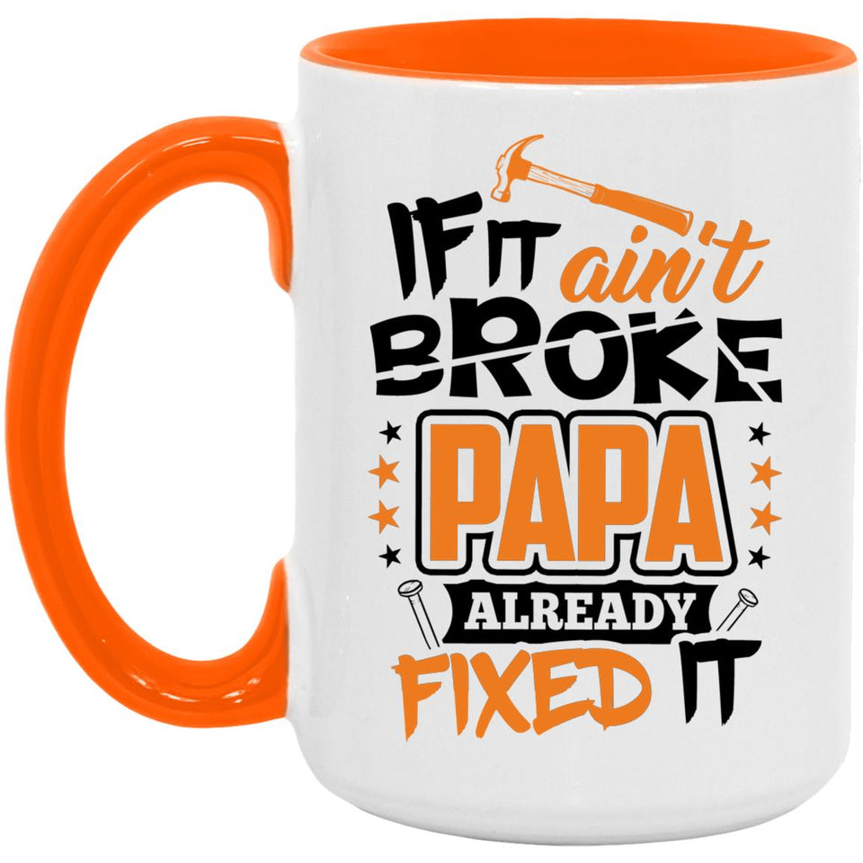 If It Ain't Broke, PAPA Already Fixed It - 15oz Accent Mug Orange