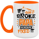 If It Ain't Broke, PAPA Already Fixed It - 15oz Accent Mug Orange