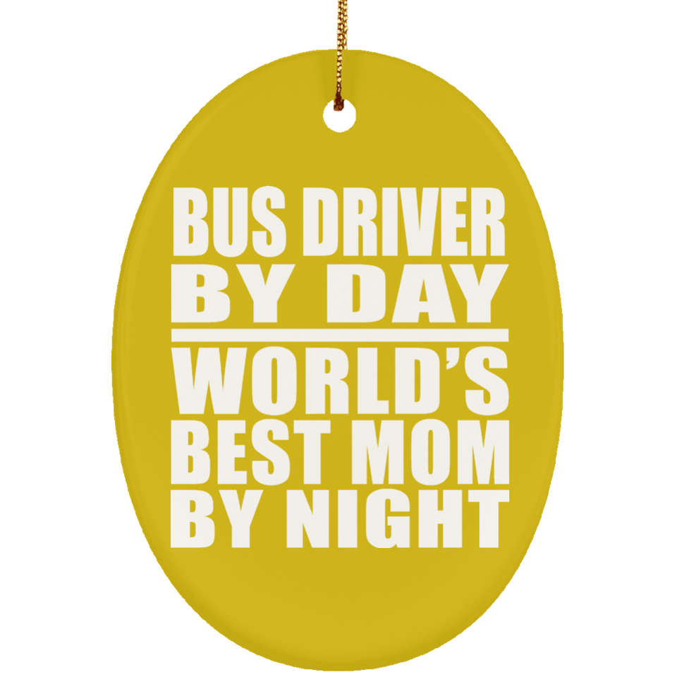 Bus Driver By Day World's Best Mom By Night - Oval Ornament