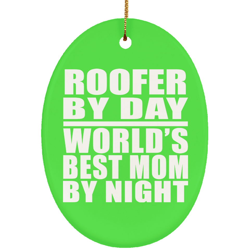 Roofer By Day World's Best Mom By Night - Oval Ornament