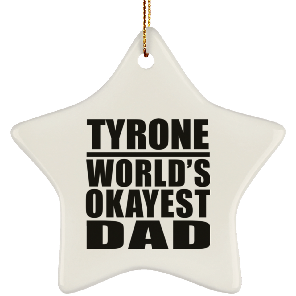 Tyrone World's Okayest Dad - Star Ornament