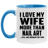 I Love My Wife More Than Nail Art - 11oz Accent Mug Blue