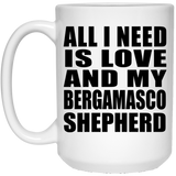 All I Need Is Love And My Bergamasco Shepherd - 15 Oz Coffee Mug