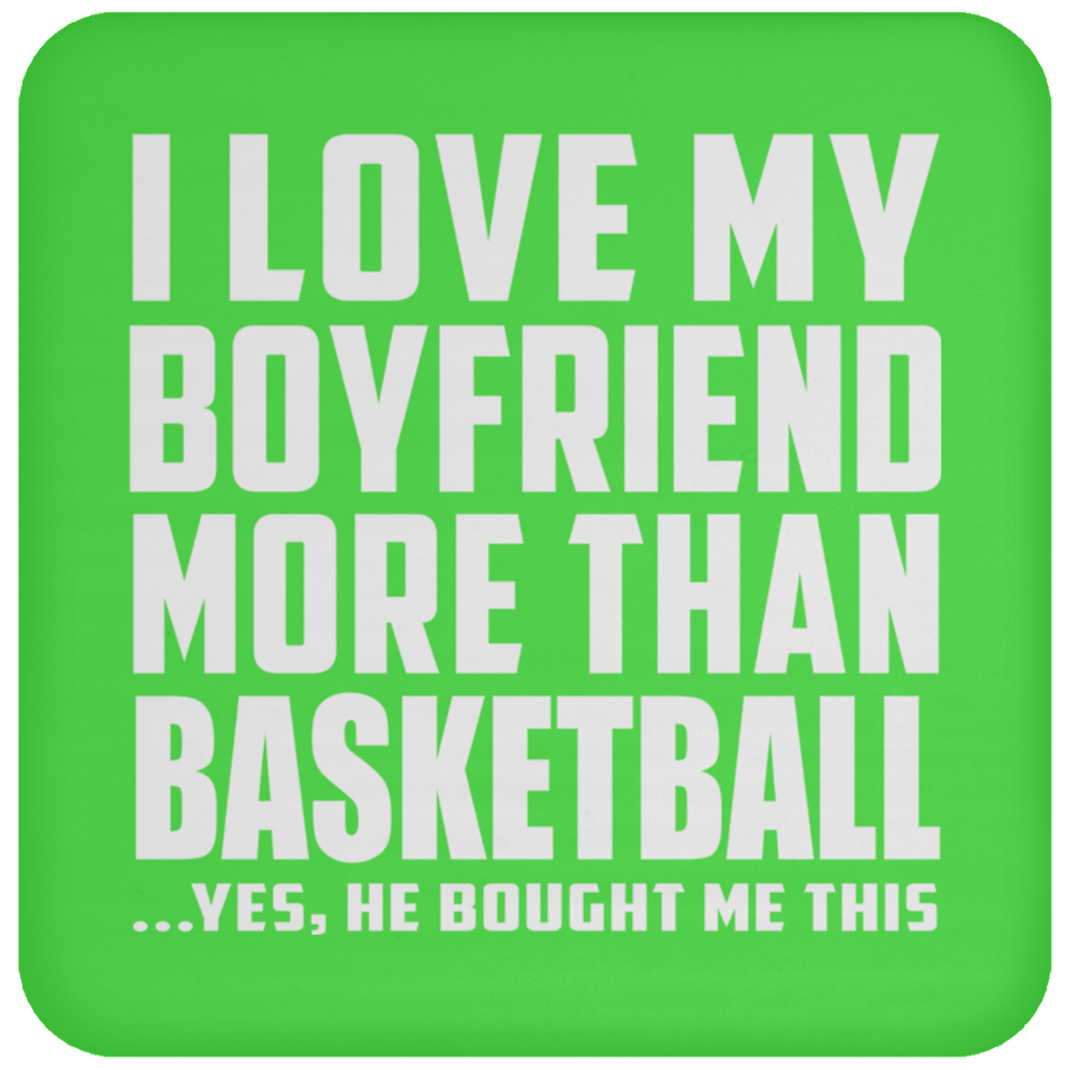 I Love My Boyfriend More Than Basketball - Drink Coaster