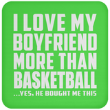 I Love My Boyfriend More Than Basketball - Drink Coaster