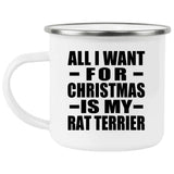 All I Want For Christmas Is My Rat Terrier - 12oz Camping Mug