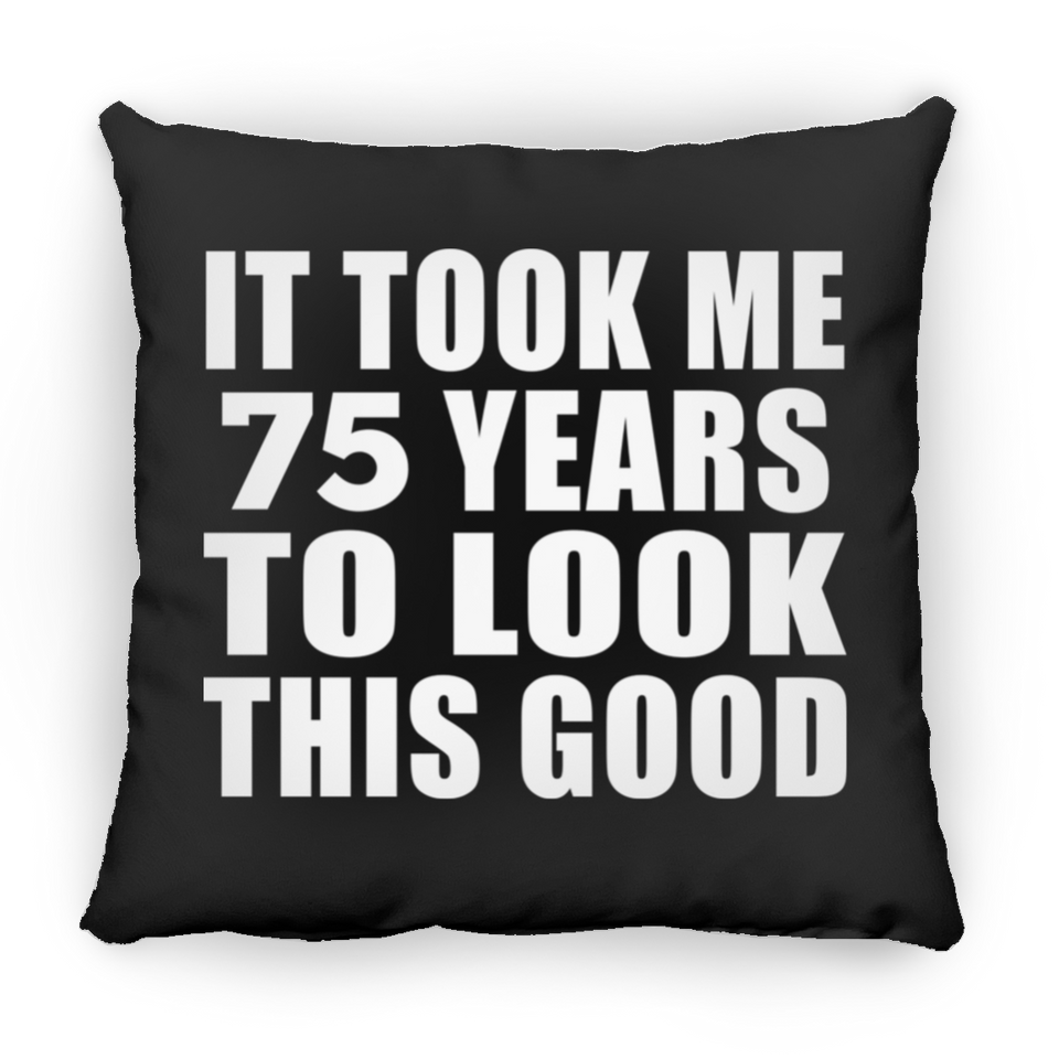 75th Birthday Took Me 75 Years To Look This Good - Throw Pillow Black
