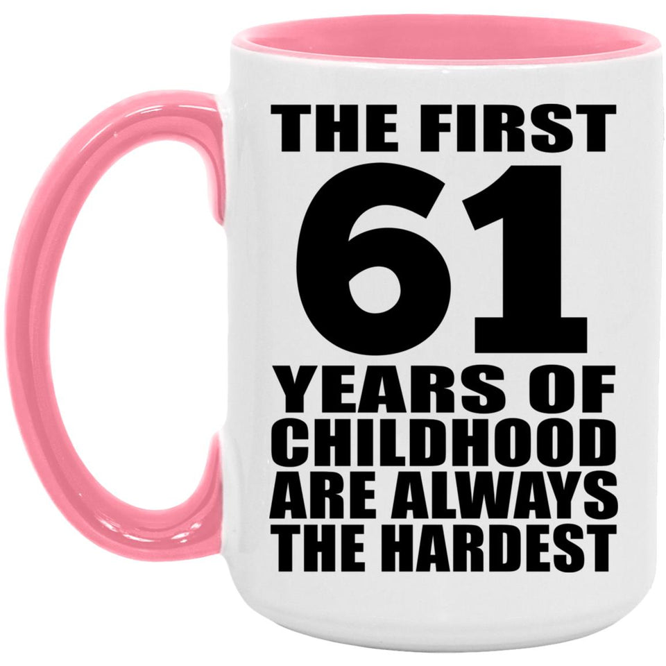 61st Birthday First 61 Years of Childhood Are The Hardest - 15oz Accent Mug Pink