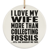 I Love My Wife More Than Collecting Fossils - Circle Ornament