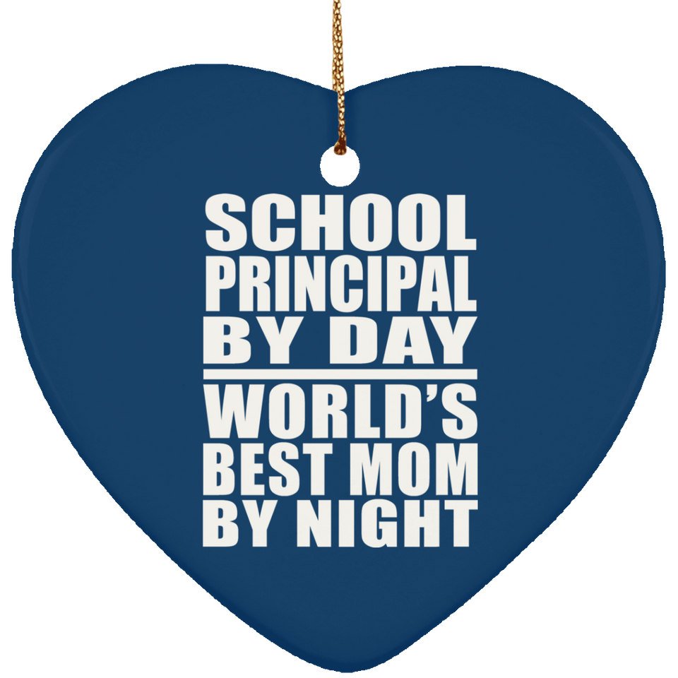 School Principal By Day World's Best Mom By Night - Heart Ornament