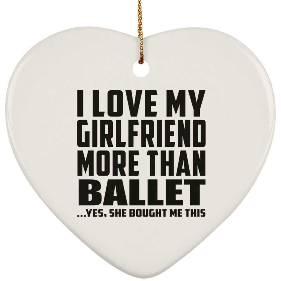 I Love My Girlfriend More Than Ballet - Heart Ornament