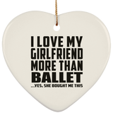 I Love My Girlfriend More Than Ballet - Heart Ornament
