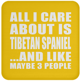 All I Care About Is Tibetan Spaniel - Drink Coaster