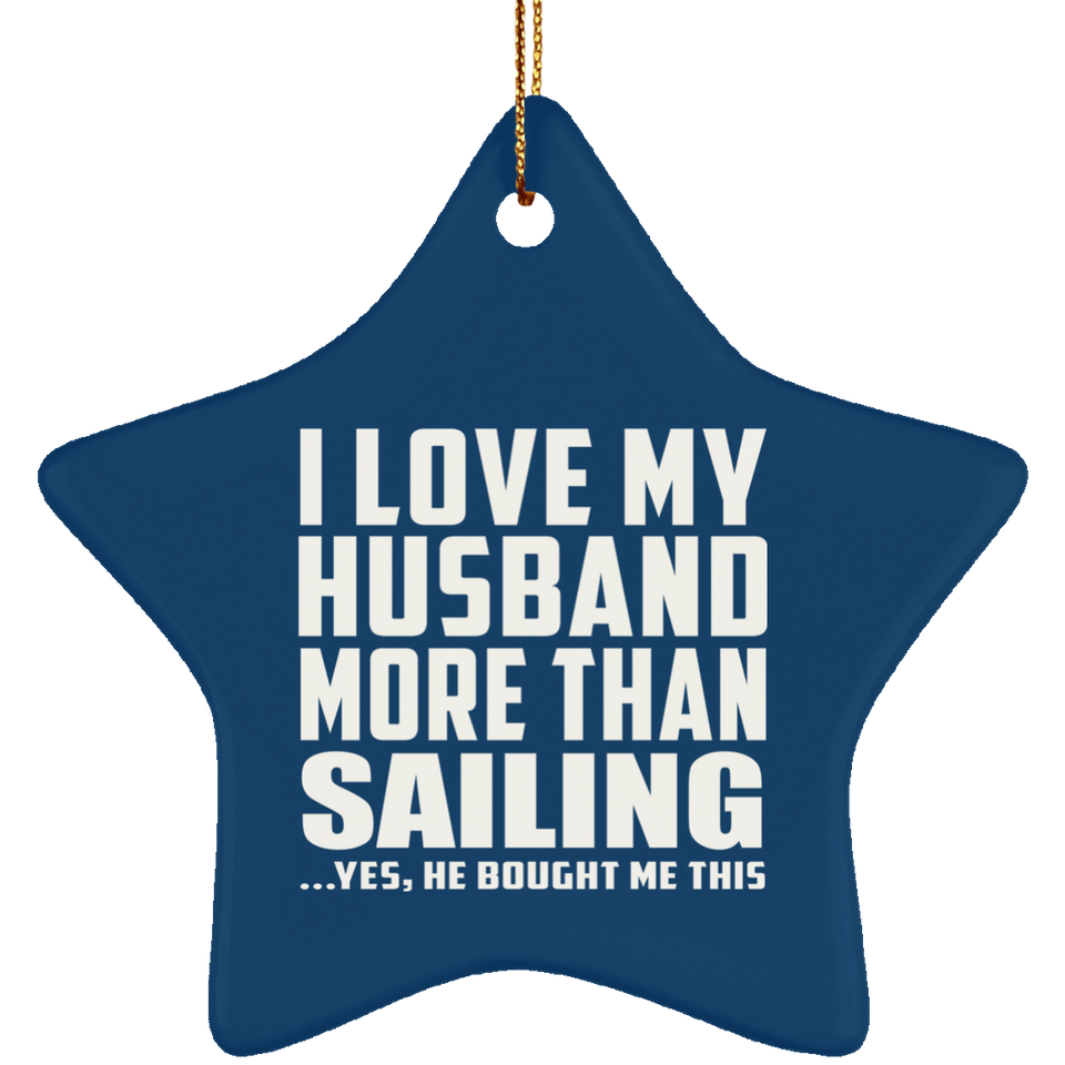 I Love My Husband More Than Sailing - Star Ornament