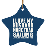 I Love My Husband More Than Sailing - Star Ornament