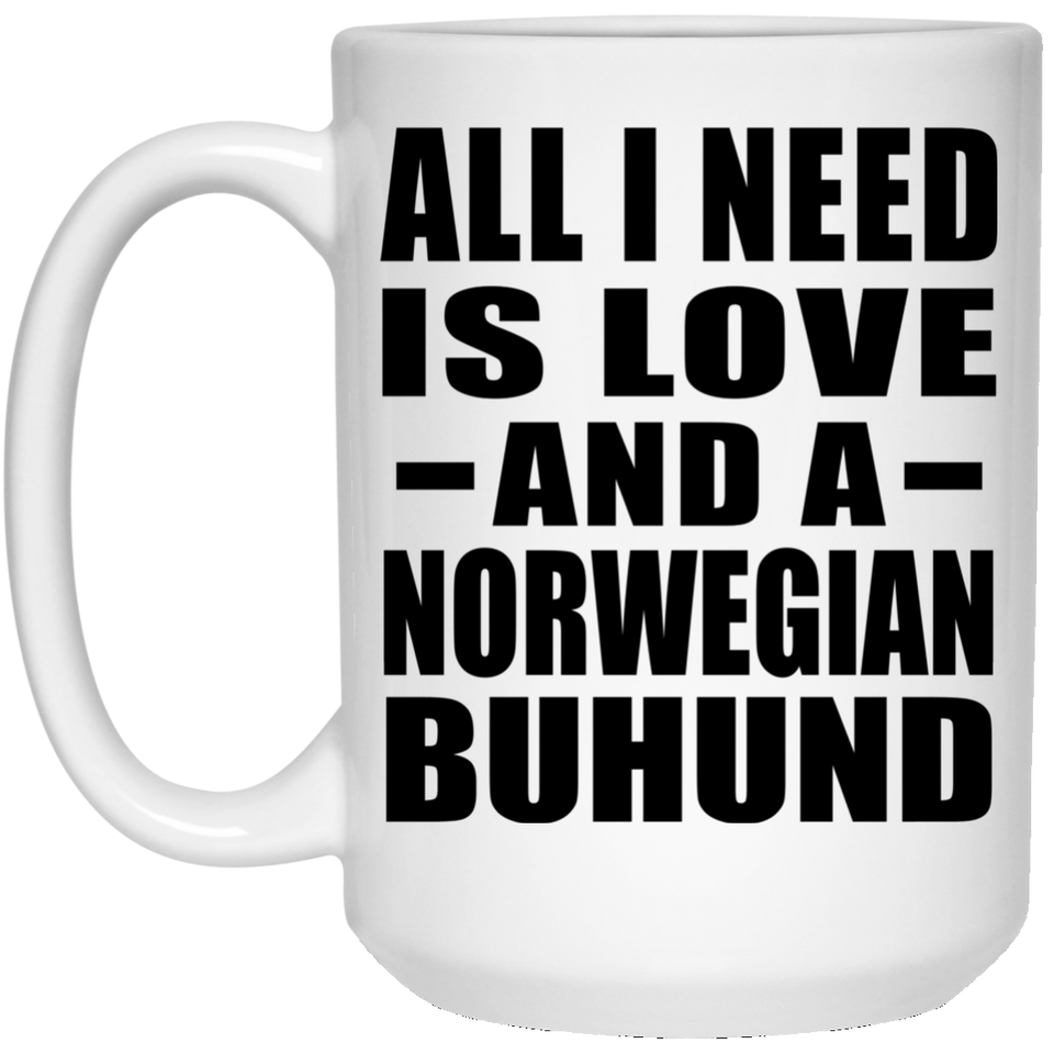 All I Need Is Love And A Norwegian Buhund - 15 Oz Coffee Mug