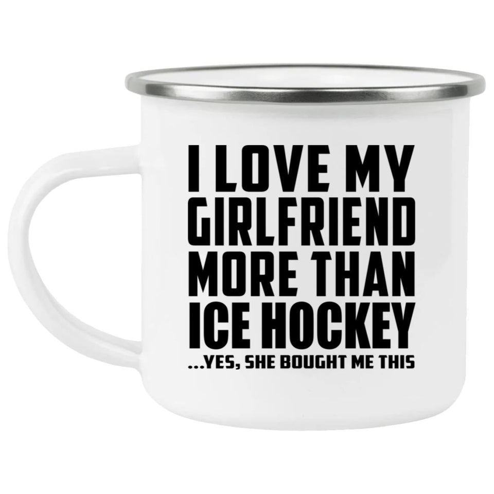 I Love My Girlfriend More Than Ice Hockey - 12oz Camping Mug