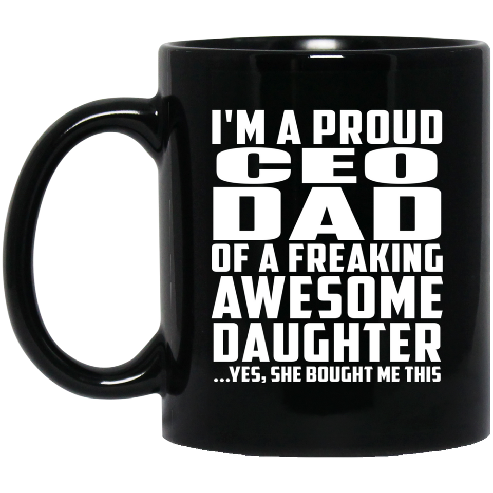 Proud CEO Dad Of Awesome Daughter - 11 Oz Coffee Mug Black