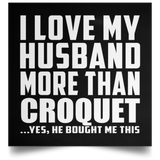 I Love My Husband More Than Croquet - Poster Square