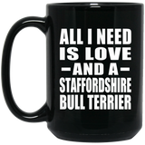 All I Need Is Love And A Staffordshire Bull Terrier - 15 Oz Coffee Mug Black