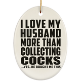 I Love My Husband More Than Collecting Cocks - Oval Ornament