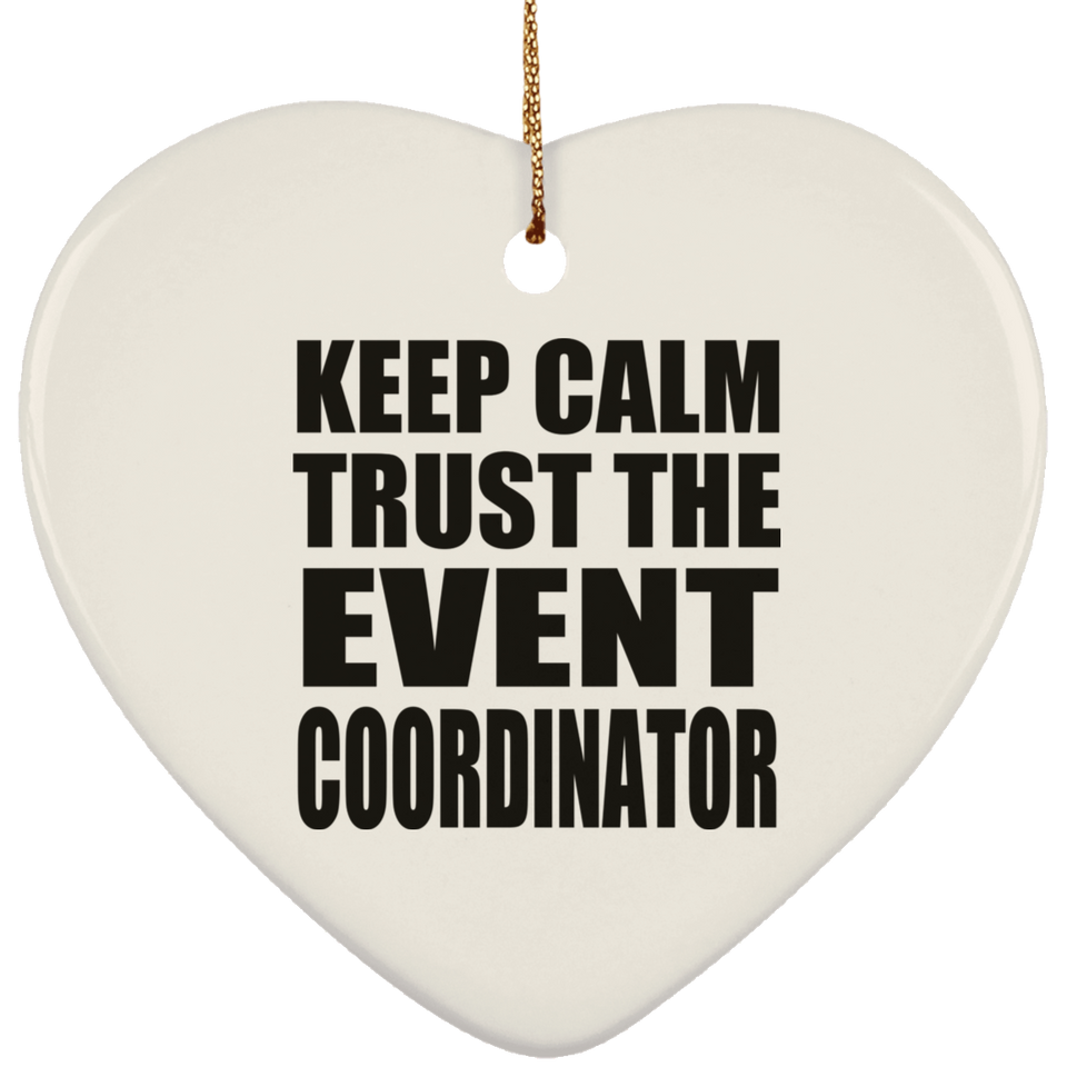 Keep Calm and Trust The Event Coordinator - Heart Ornament