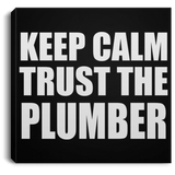 Keep Calm and Trust The Plumber - Canvas Square
