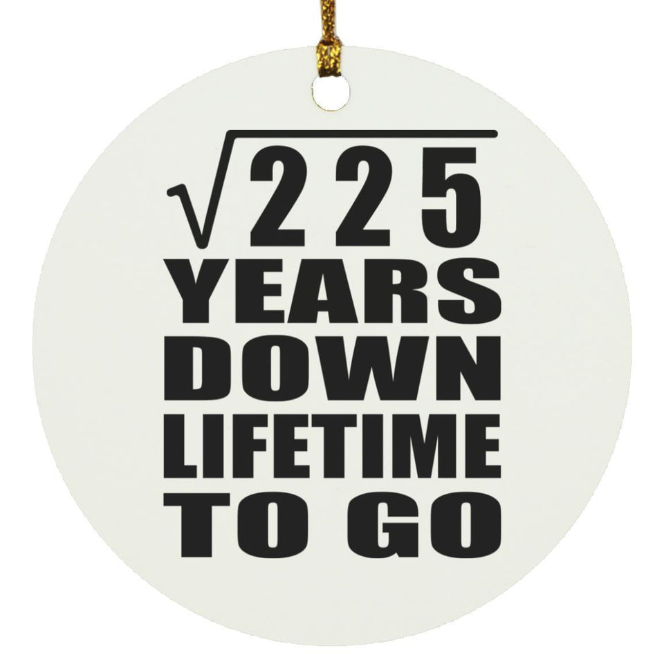 15th Anniversary Square Root of 225 Years Lifetime To Go - Circle Ornament