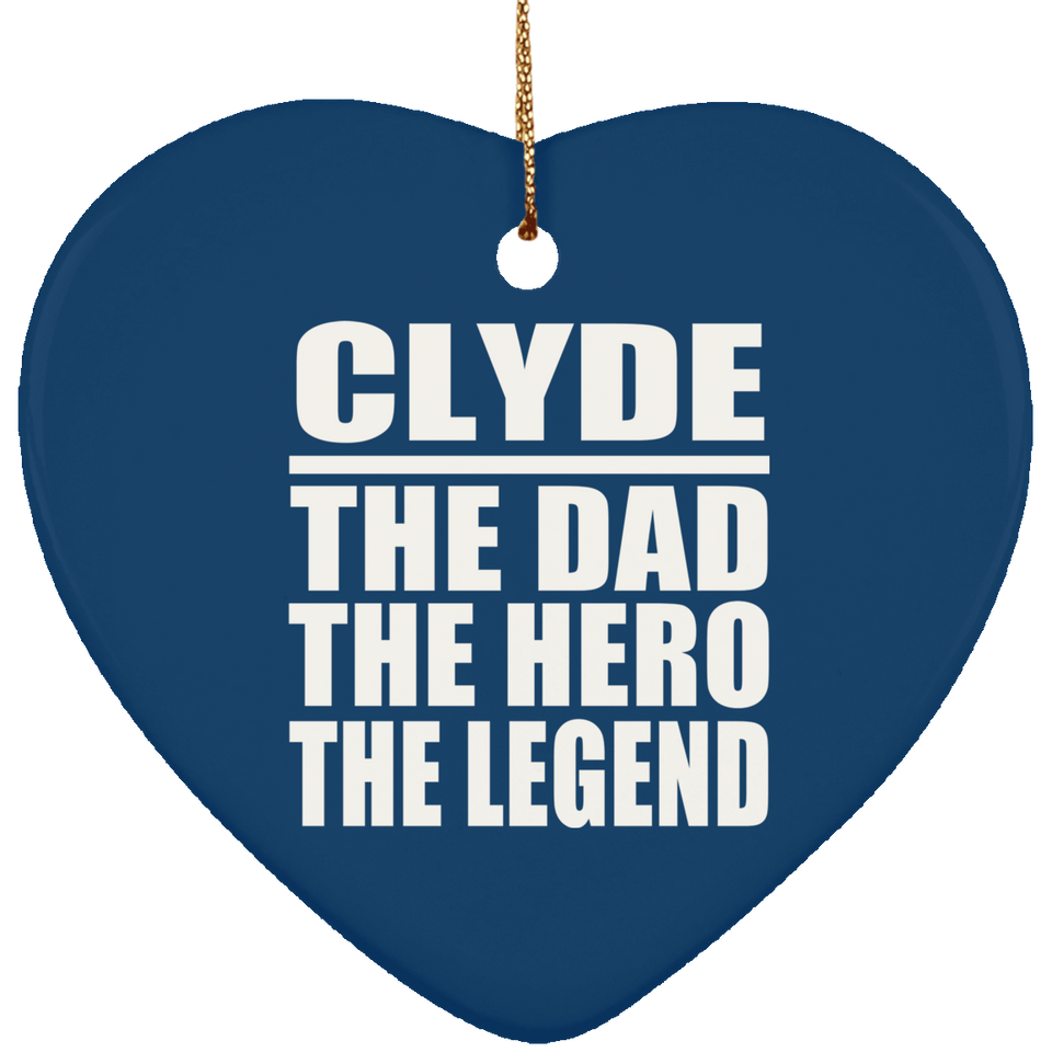 Clyde The Dad The Hero The Legend - Heart Ornament