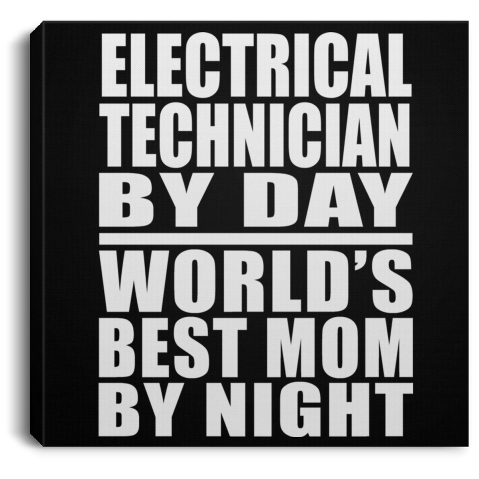 Electrical Technician By Day World's Best Mom By Night - Canvas Square