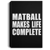 Matball Makes Life Complete - Canvas Portrait