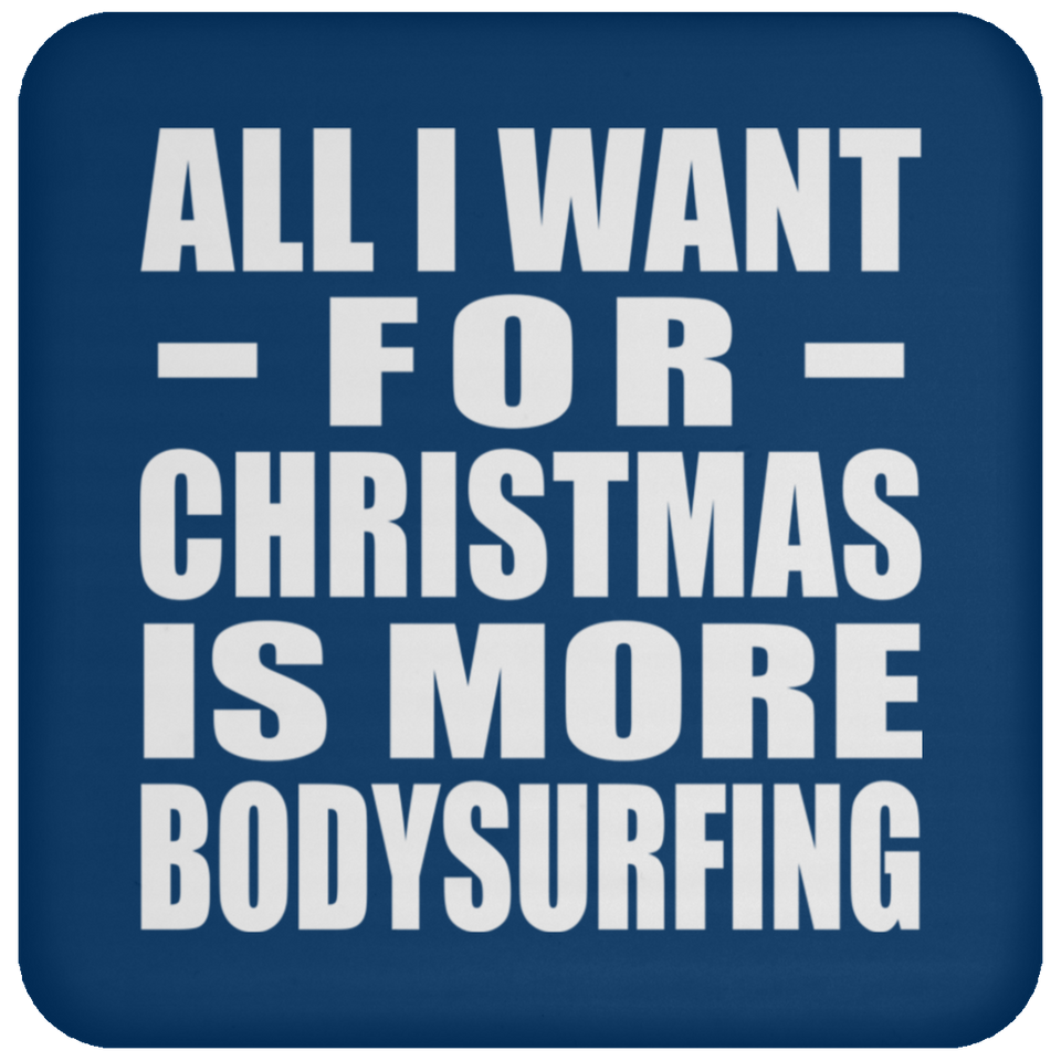 All I Want For Christmas Is More Bodysurfing - Coaster