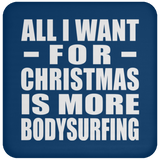 All I Want For Christmas Is More Bodysurfing - Coaster