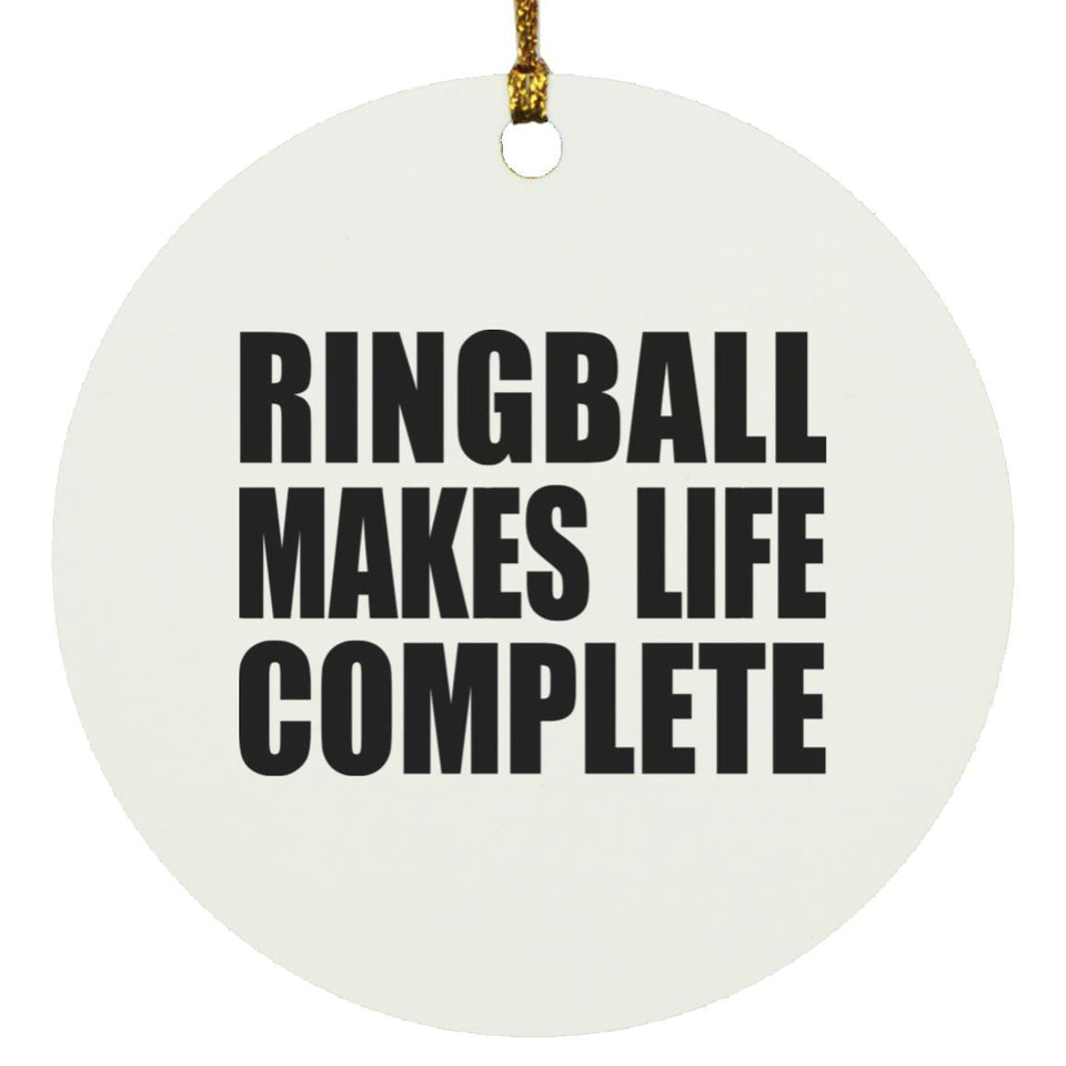 Ringball Makes Life Complete - Circle Ornament