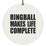 Ringball Makes Life Complete - Circle Ornament