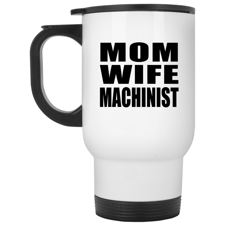 Mom Wife Machinist - White Travel Mug