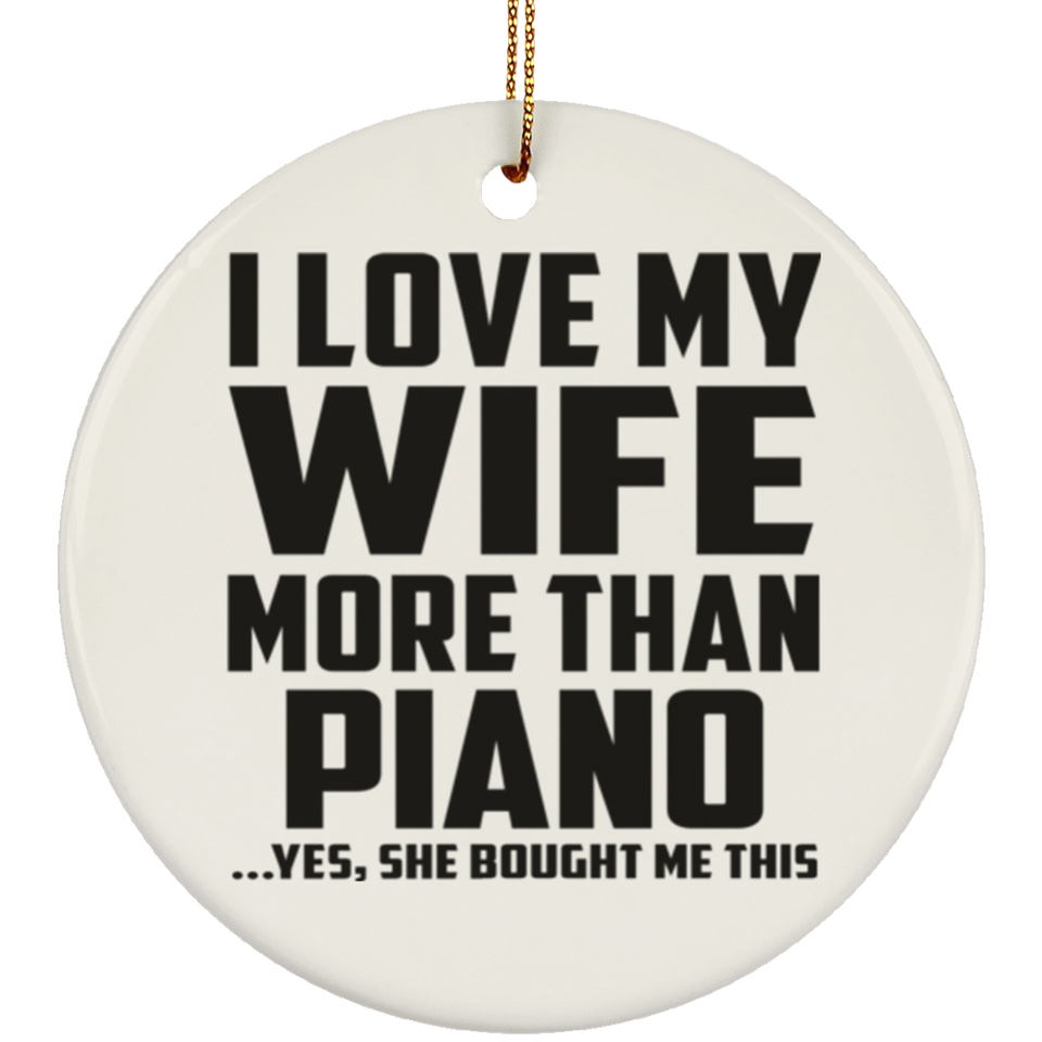 I Love My Wife More Than Piano - Circle Ornament
