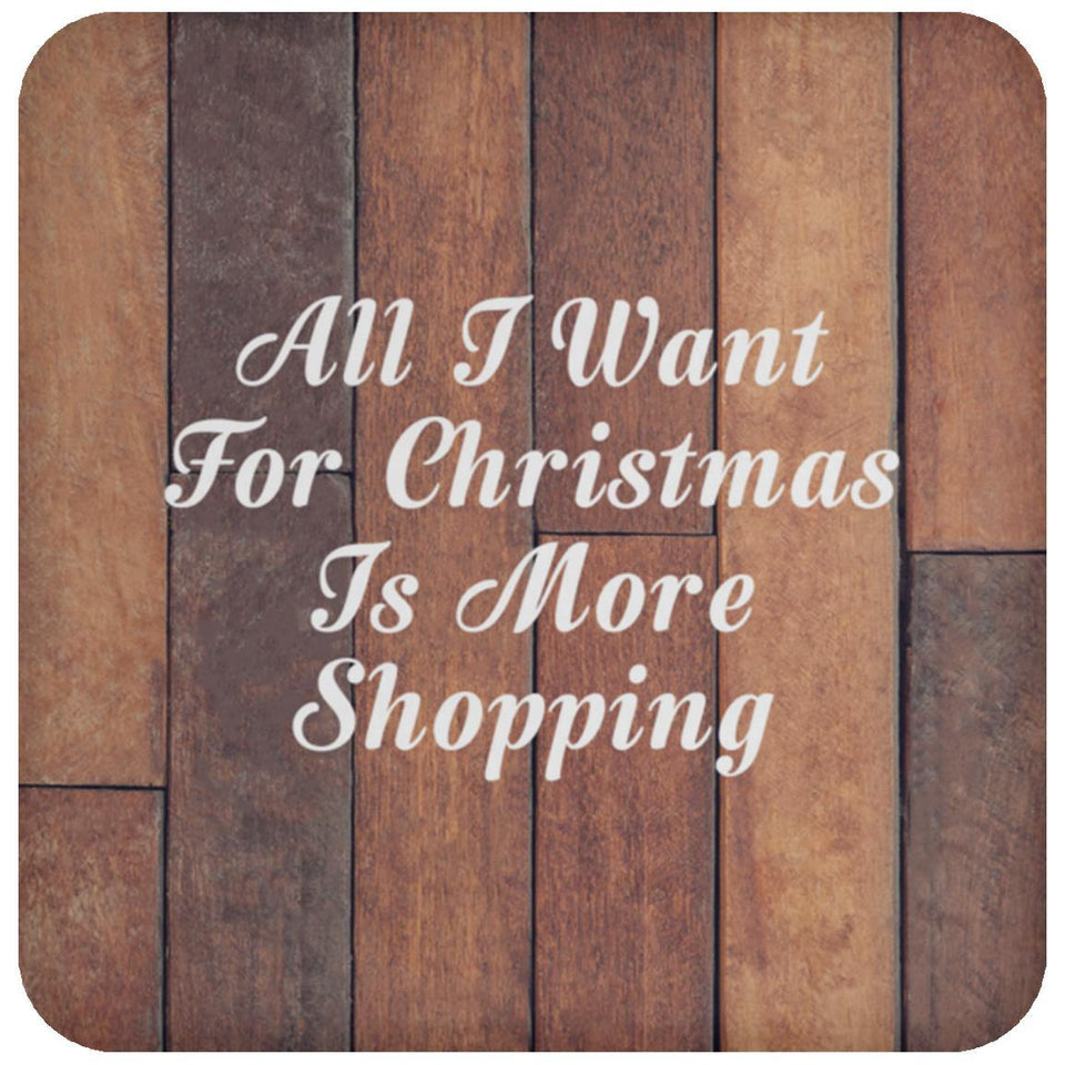 All I Want For Christmas Is More Shopping - Drink Coaster E