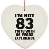 83rd Birthday I'm Not 83 I'm 18 With 65 Years Experience - Heart Ornament