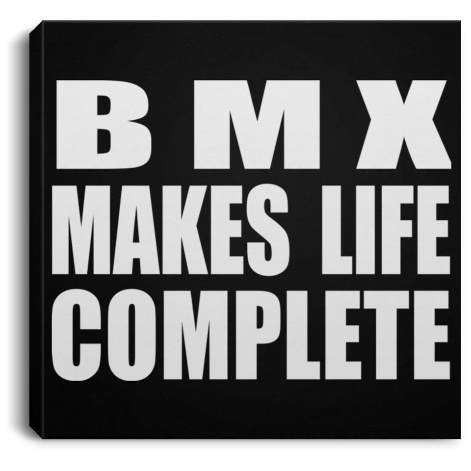 BMX Makes Life Complete - Canvas Square
