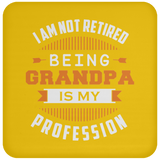 I Am Not Retired, Being Grandpa Is My Profession - Drink Coaster