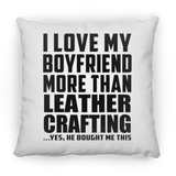 I Love My Boyfriend More Than Leather Crafting - Throw Pillow