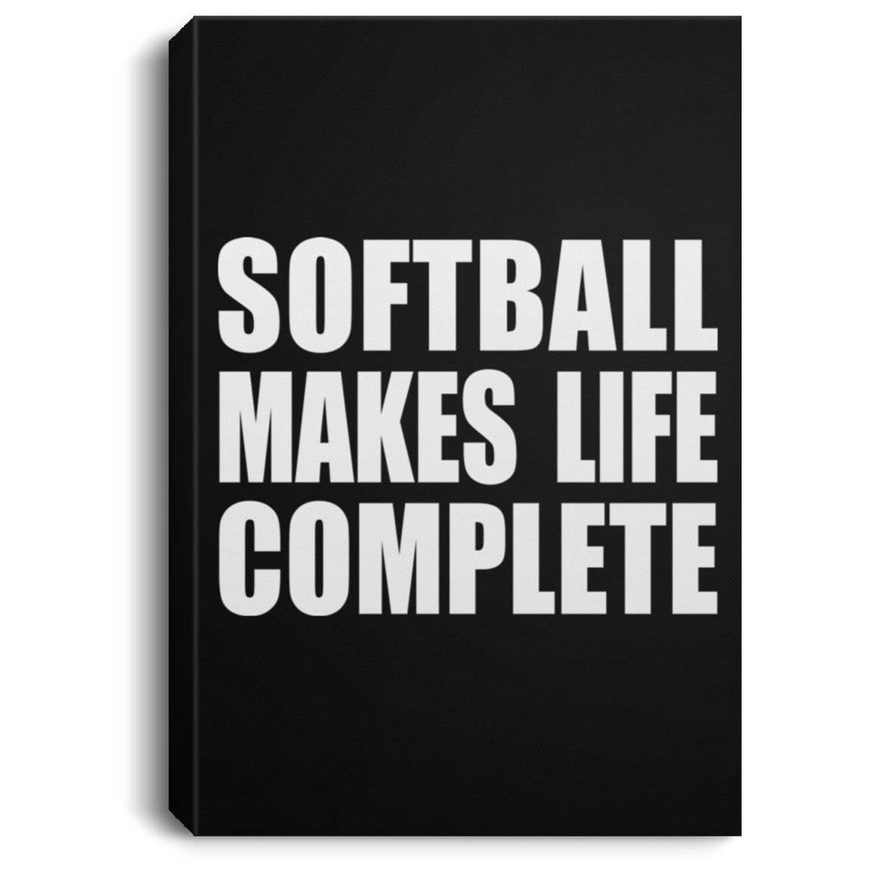 Softball Makes Life Complete - Canvas Portrait