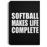 Softball Makes Life Complete - Canvas Portrait