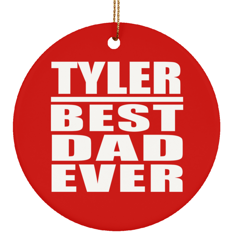 Tyler Best Dad Ever - Circle Ornament