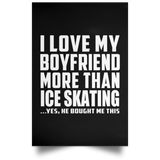 I Love My Boyfriend More Than Ice Skating - Poster Portrait