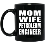 Mom Wife Petroleum Engineer - 11oz Coffee Mug Black