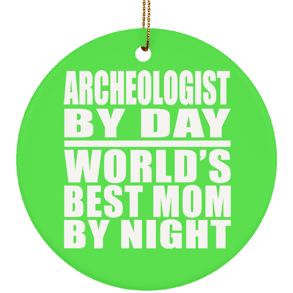 Archeologist By Day World's Best Mom By Night - Circle Ornament