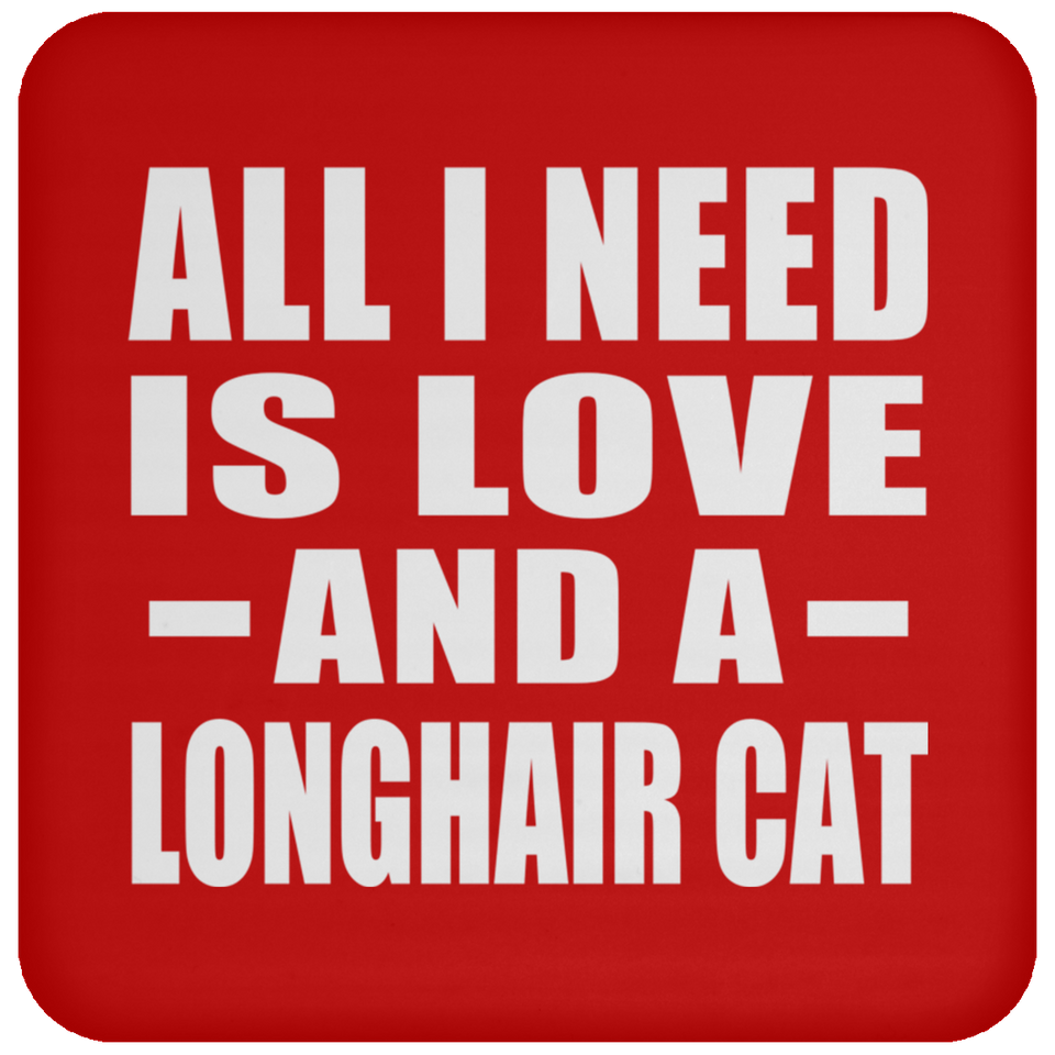 All I Need Is Love And A Longhair Cat - Drink Coaster