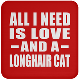 All I Need Is Love And A Longhair Cat - Drink Coaster